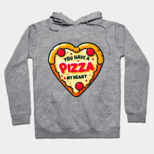 You Have A Pizza My Heart Hoodie